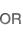 OR